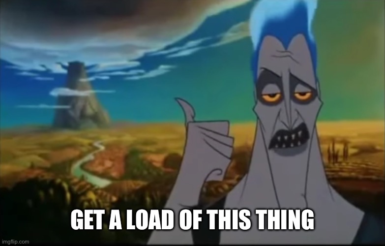 Hades pointing mount Olympus | GET A LOAD OF THIS THING | image tagged in hades pointing mount olympus | made w/ Imgflip meme maker