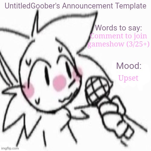 UntitledGoober's Sometimes Announcement Template | Comment to join gameshow (3/25+); Upset | image tagged in untitledgoober's sometimes announcement template | made w/ Imgflip meme maker
