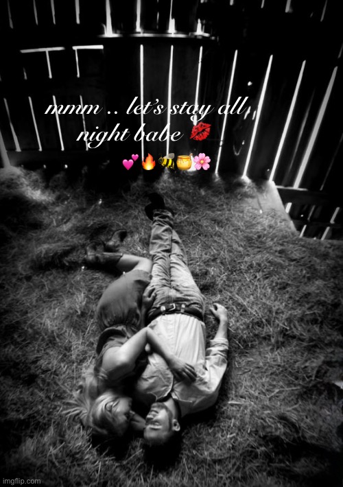 mmm .. let’s stay all
night babe 💋; 💕🔥🐝🍯🌸 | made w/ Imgflip meme maker