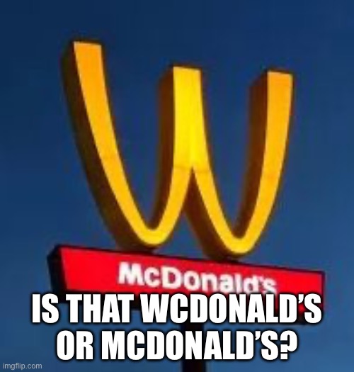Us | IS THAT WCDONALD’S OR MCDONALD’S? | image tagged in you had one job | made w/ Imgflip meme maker
