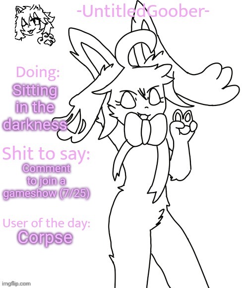 UntitledGoober's Sometimes Announcement Template | Sitting in the darkness; Comment to join a gameshow (7/25); Corpse | image tagged in untitledgoober's sometimes announcement template | made w/ Imgflip meme maker