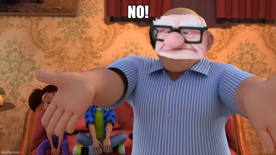 No! | NO! | image tagged in marinette's grandpa that's not how it's done,carl | made w/ Imgflip meme maker