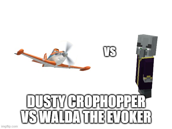 Blank White Template | VS; DUSTY CROPHOPPER VS WALDA THE EVOKER | image tagged in blank white template | made w/ Imgflip meme maker