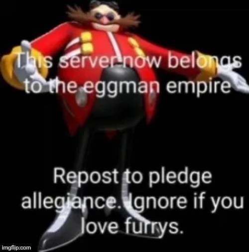 will be ignored | image tagged in eggman empire | made w/ Imgflip meme maker