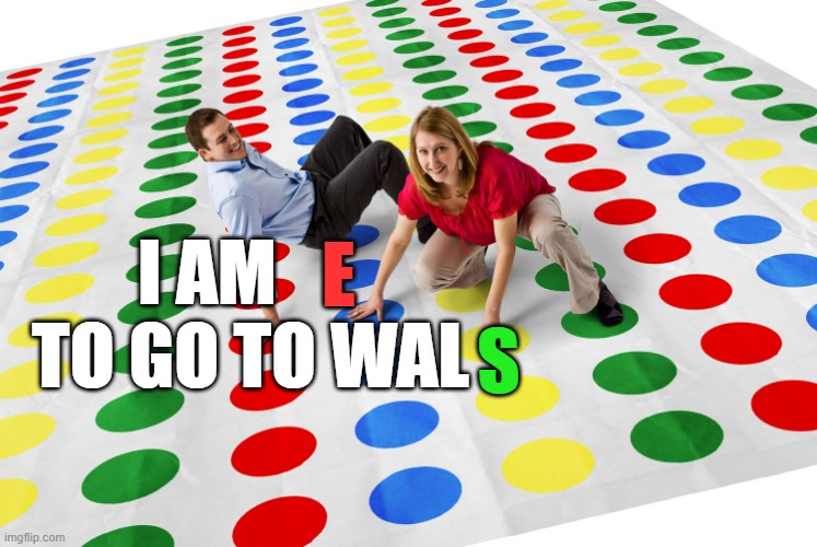 thing about it | E; I AM       TO GO TO WAL; S | image tagged in confusing coronavirus rules we've got you covered,thing a but it,as a joke rule i say that red e,red e,green s | made w/ Imgflip meme maker