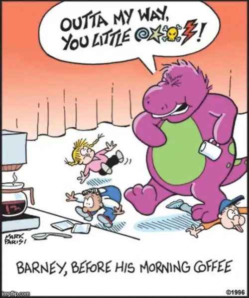 Morning coffee | image tagged in repost,morning coffee | made w/ Imgflip meme maker