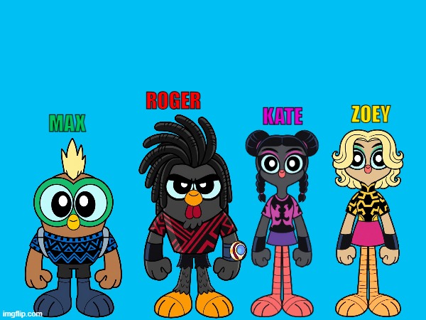 Meet the newest members of Chuck's gang! | ROGER; ZOEY; KATE; MAX | image tagged in chuck chicken | made w/ Imgflip meme maker