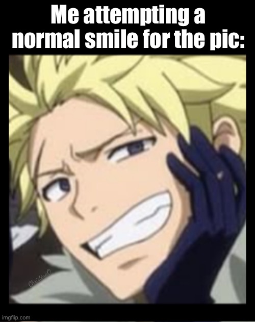 Fairy Tail Memes - Smile for the picture | Me attempting a normal smile for the pic:; ChristinaO | image tagged in memes,fairy tail,fairy tail memes,anime memes,sting eucliffe,sabertooth | made w/ Imgflip meme maker