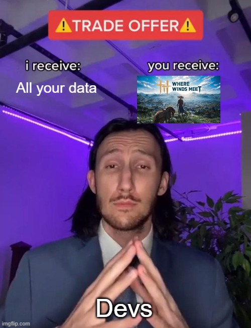 Trade Offer | All your data; Devs | image tagged in trade offer,video games,gaming | made w/ Imgflip meme maker