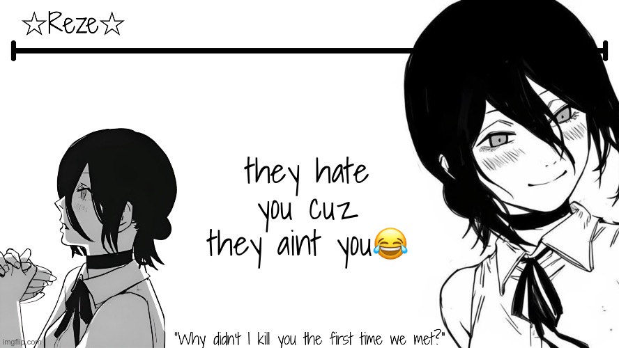 Reze Temp | Moons | they hate you cuz they aint you😂🤣 | image tagged in reze temp moons | made w/ Imgflip meme maker