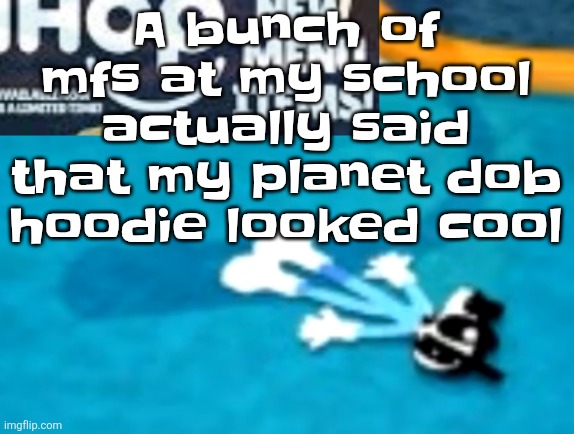 Listening to: born in the echoes - the chemical brothers | A bunch of mfs at my school actually said that my planet dob hoodie looked cool | image tagged in the flattening | made w/ Imgflip meme maker