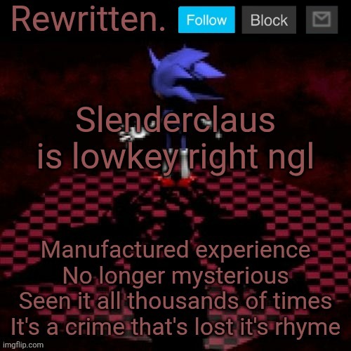 Rewritten | Slenderclaus is lowkey right ngl | image tagged in rewritten | made w/ Imgflip meme maker