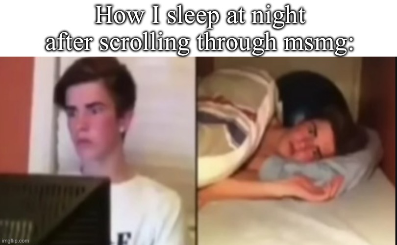 -.- | How I sleep at night after scrolling through msmg: | image tagged in cant sleep,msmg | made w/ Imgflip meme maker
