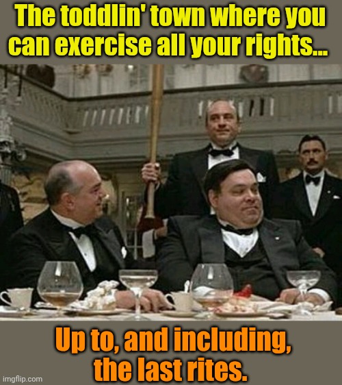 It's the new Chicago Way. | The toddlin' town where you can exercise all your rights... Up to, and including, the last rites. | image tagged in deniro untouchables capone teamwork | made w/ Imgflip meme maker