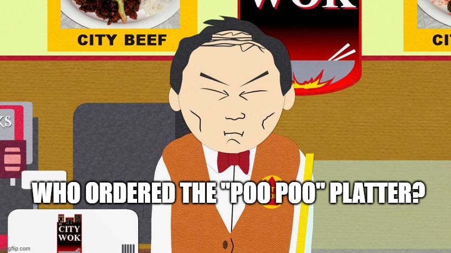 South Park Chinese Restaurant | WHO ORDERED THE "POO POO" PLATTER? | image tagged in south park chinese restaurant | made w/ Imgflip meme maker