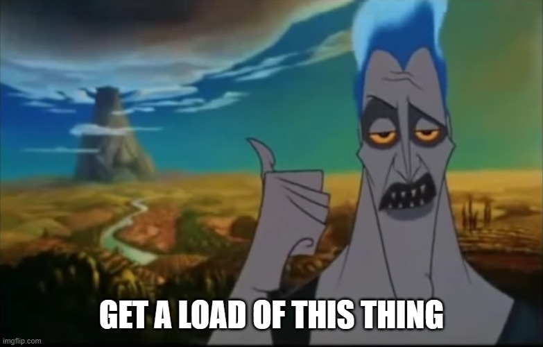 Hades pointing mount Olympus | GET A LOAD OF THIS THING | image tagged in hades pointing mount olympus | made w/ Imgflip meme maker