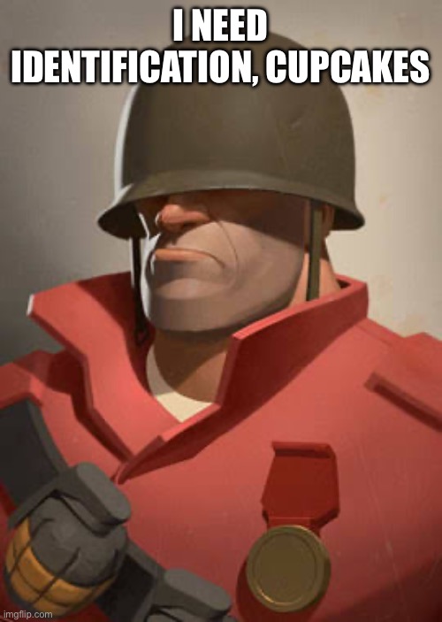 I NEED IDENTIFICATION, CUPCAKES | made w/ Imgflip meme maker