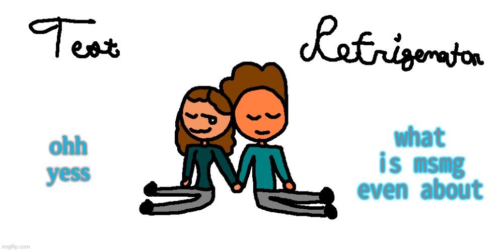 another freaky temp | ohh yess; what is msmg even about | image tagged in another freaky temp | made w/ Imgflip meme maker