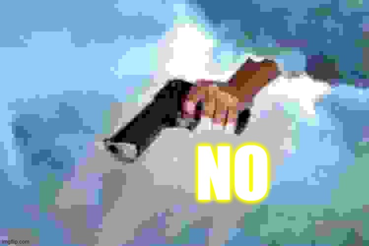 god with a gun | NO | image tagged in god with a gun | made w/ Imgflip meme maker