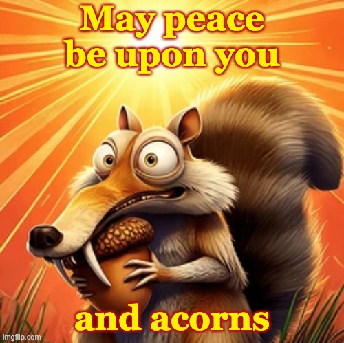 2 days for rodents? Completely fair when turkeys have a whole long weekend! | May peace be upon you and acorns | image tagged in holidays,thanksgiving,rodents,grateful | made w/ Imgflip meme maker