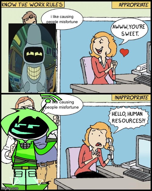 both of them are jackass robots, the difference is that one of them is genuinely likable | i like causing people misfortune; i like causing people misfortune | image tagged in hello human resources | made w/ Imgflip meme maker