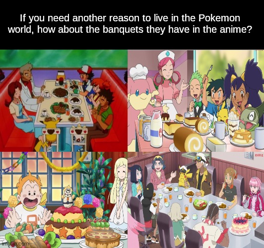 Better than my small Thanksgiving dinner | If you need another reason to live in the Pokemon world, how about the banquets they have in the anime? | image tagged in memes,funny,pokemon,anime,food | made w/ Imgflip meme maker