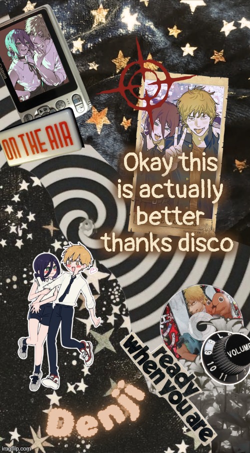 Denji announcement temp | Okay this is actually better thanks disco | image tagged in denji temp | made w/ Imgflip meme maker