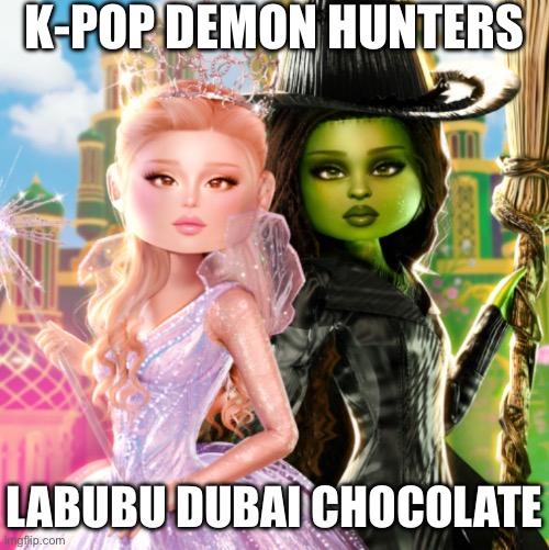 K-POP DEMON HUNTERS; LABUBU DUBAI CHOCOLATE | made w/ Imgflip meme maker