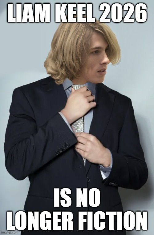 Liam Keel 2026 Is No Longer Fiction | LIAM KEEL 2026; IS NO LONGER FICTION | image tagged in brony standing on business,liam keel,king of my little pony,political meme,politics | made w/ Imgflip meme maker