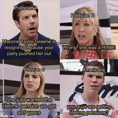 Lifetime Pensions for  Politicians  needs to ended Permanently! | image tagged in republicans,rino,political meme,politicians,democrats | made w/ Imgflip meme maker