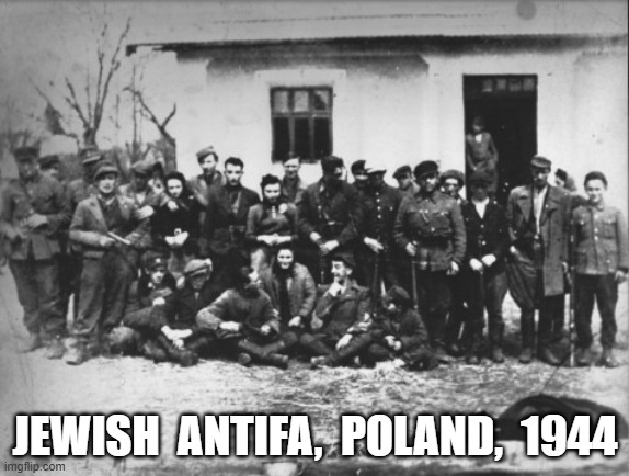 Jews Trump Dreads | JEWISH  ANTIFA,  POLAND,  1944 | image tagged in antifa | made w/ Imgflip meme maker