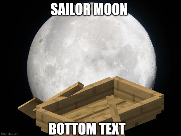 Full Moon | SAILOR MOON; BOTTOM TEXT | image tagged in full moon,sailor moon | made w/ Imgflip meme maker