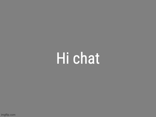 the avaritia image | Hi chat | image tagged in the avaritia image | made w/ Imgflip meme maker