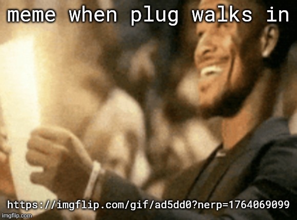 . | meme when plug walks in; https://imgflip.com/gif/ad5dd0?nerp=1764069099 | image tagged in jimmy butler reading peak | made w/ Imgflip meme maker