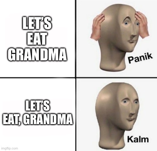 panik kalm | LET’S EAT GRANDMA; LET’S EAT, GRANDMA | image tagged in panik kalm,memes,panik kalm panik,funny | made w/ Imgflip meme maker