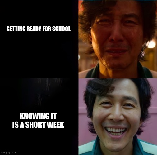 Short week at school | GETTING READY FOR SCHOOL; KNOWING IT IS A SHORT WEEK | image tagged in squid game | made w/ Imgflip meme maker