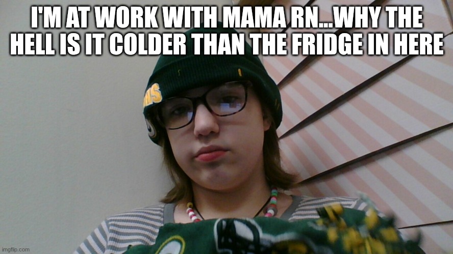 like buddy..my redbull and monster are literally frozen basically | I'M AT WORK WITH MAMA RN...WHY THE HELL IS IT COLDER THAN THE FRIDGE IN HERE | made w/ Imgflip meme maker