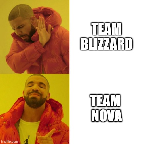 Drake Blank | TEAM BLIZZARD; TEAM 
NOVA | image tagged in drake blank | made w/ Imgflip meme maker