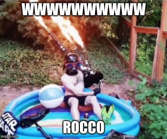 Fire bagpipes in pool. | WWWWWWWWWW; ROCCO | image tagged in fire bagpipes in pool | made w/ Imgflip meme maker
