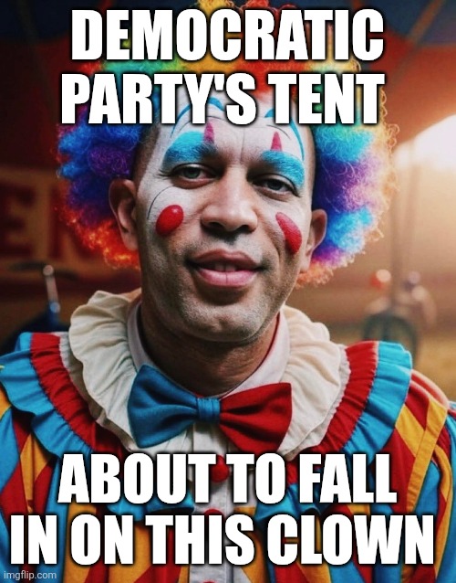 DEMOCRATIC PARTY'S TENT; ABOUT TO FALL IN ON THIS CLOWN | image tagged in political meme | made w/ Imgflip meme maker