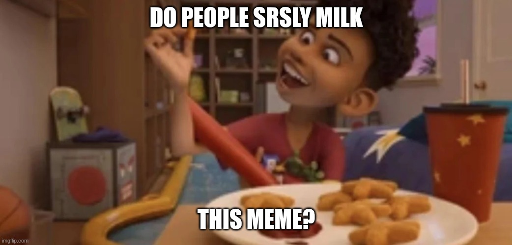 r u serious? | DO PEOPLE SRSLY MILK; THIS MEME? | image tagged in chicken stars | made w/ Imgflip meme maker