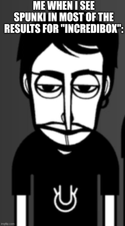 wat? | ME WHEN I SEE SPUNKI IN MOST OF THE RESULTS FOR "INCREDIBOX": | image tagged in what the hell meme,satire,sprunki,incredibox | made w/ Imgflip meme maker