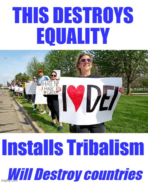 THIS DESTROYS EQUALITY; Installs Tribalism; Will Destroy countries | made w/ Imgflip meme maker