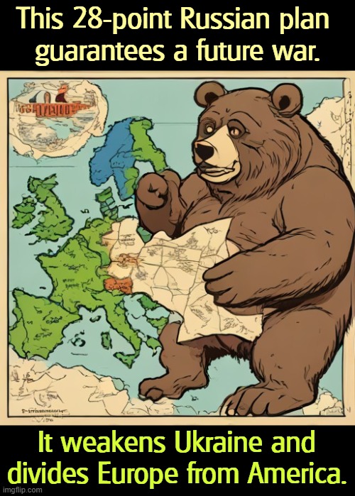 Trump is Putin's Little Errand Boy again. | This 28-point Russian plan 
guarantees a future war. It weakens Ukraine and divides Europe from America. | image tagged in russia,trump russia collusion,putin,trump,ukraine,zelensky | made w/ Imgflip meme maker