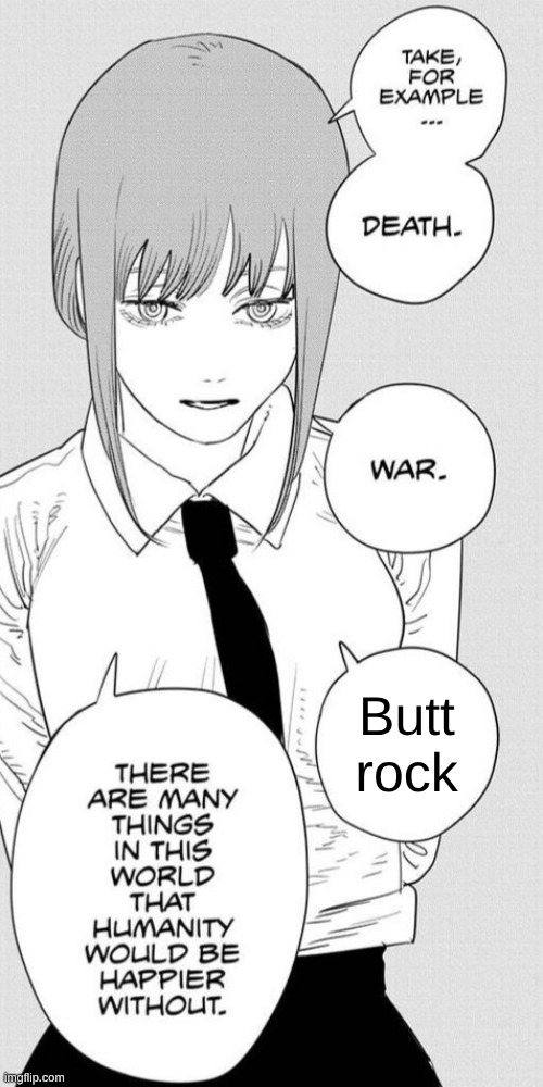 Are You Sure They Will Be Happier Without Nickelback and Three Days Grace? | Butt rock | image tagged in makima humanity,memes,music,rock music,anime,chainsaw man | made w/ Imgflip meme maker