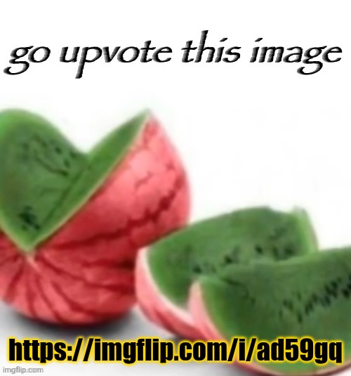Go upvote this image | https://imgflip.com/i/ad59gq | image tagged in go upvote this image | made w/ Imgflip meme maker