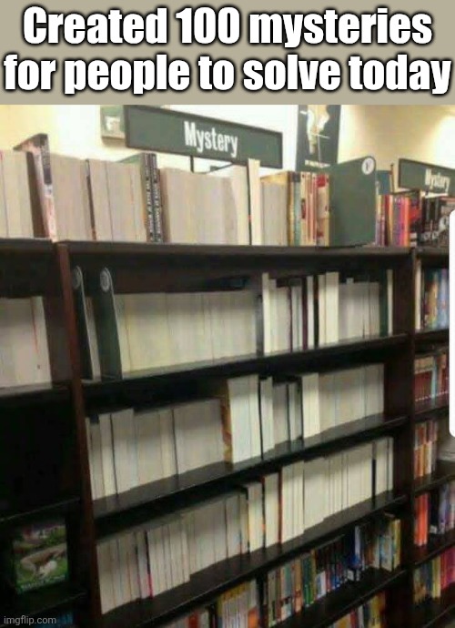 Sherlock Tomes | Created 100 mysteries for people to solve today | image tagged in mystery,books,backwards,solving,mysteries | made w/ Imgflip meme maker