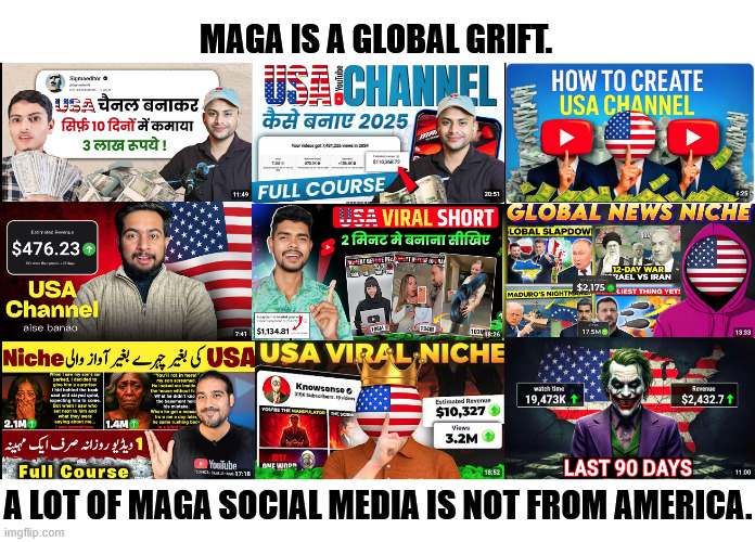 Trump's MAGA polarization is making foreigners rich. | MAGA IS A GLOBAL GRIFT. A LOT OF MAGA SOCIAL MEDIA IS NOT FROM AMERICA. | image tagged in trump's maga polarization is making foreigners rich,trump,maga,polarization,globalism,grift | made w/ Imgflip meme maker