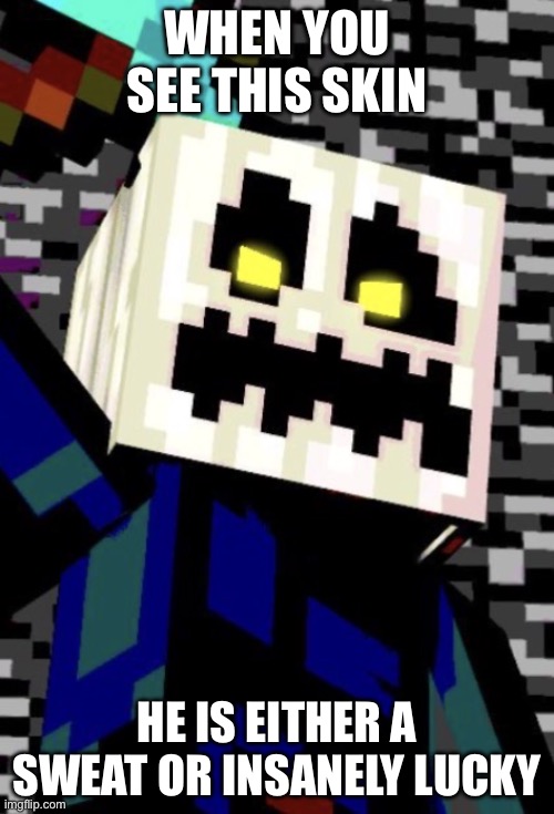 When u see this | WHEN YOU SEE THIS SKIN; HE IS EITHER A SWEAT OR INSANELY LUCKY | image tagged in white pumpkin | made w/ Imgflip meme maker