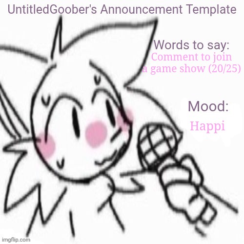 UntitledGoober's Sometimes Announcement Template | Comment to join a game show (20/25); Happi | image tagged in untitledgoober's sometimes announcement template | made w/ Imgflip meme maker